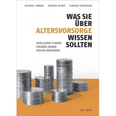 Was Sie über Altersvorsorge wissen sollten, Gebundene Ausgabe von Michael Ferber,Damian Gliott,Florian Schubiger, NZZ Libro ein Imprint der Schwabe