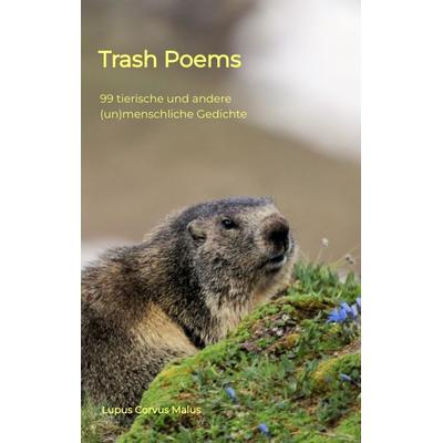 Trash Poems, Taschenbuch von Lupus Corvus Malus, Tredition, 978-3-347-50866-8