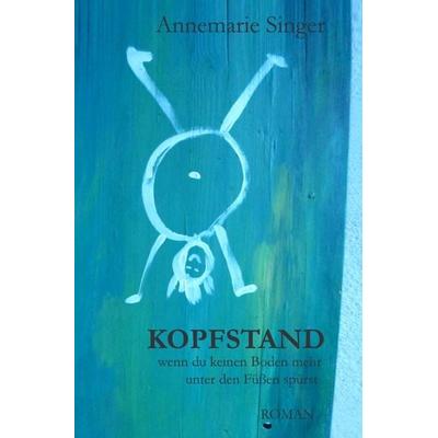 Kopfstand, Taschenbuch von Annemarie Singer, Epubli, 978-3-7450-3935-1