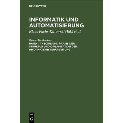 Theorie und Praxis der Struktur und Organisation der Informationsverarbeitung, Gebundene Ausgabe von Reiner Tschirschwitz, De Gruyter,