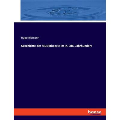 Geschichte der Musiktheorie im IX.-XIX. Jahrhundert, Taschenbuch von Hugo Riemann, Hansebooks, 978-3-348-08361-4