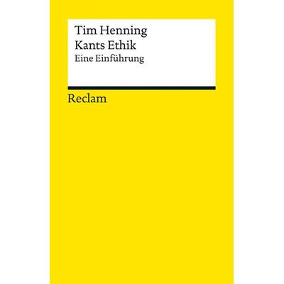 Kants Ethik, Taschenbuch von Tim Henning, Reclam, Philipp, 978-3-15-019384-6
