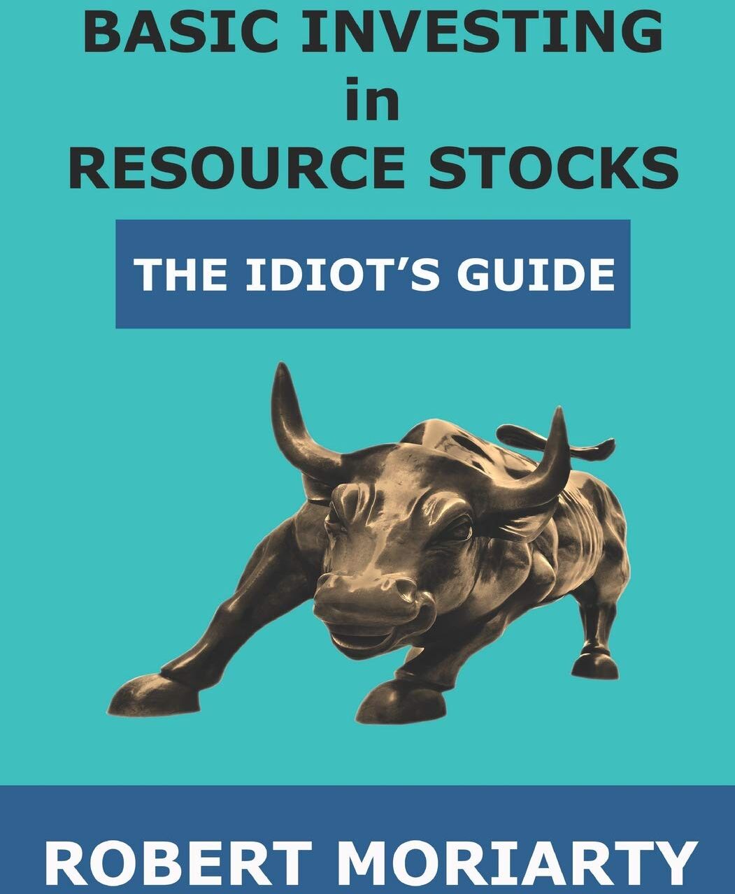 Robert Moriarty - Basic Investing in Resource Stocks: The Idiot's Guide - Preis vom 09.10.2026 07:28:09 h