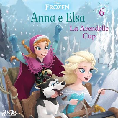 Frozen - Anna e Elsa 6 - La Arendelle Cup - Walt Disney, Audio, 9788728585566