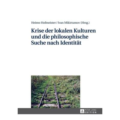 Krise der lokalen Kulturen und die philosophische Suche nach Identität, Gebundene Ausgabe von , Peter Lang GmbH, Internationaler Verlag der