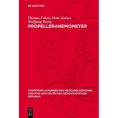Propelleranemometer, Gebundene Ausgabe von Thomas Foken,Heinz Kaiser,Wolfgang Rettig, De Gruyter, 978-3-11-275024-7