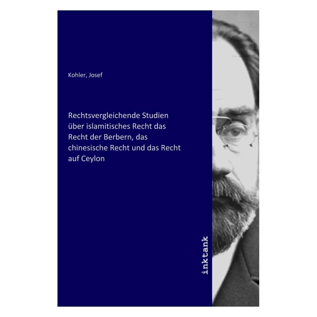 Inktank Publishing Rechtsvergleichende Studien über islamitisches Recht das Recht der Berbern, das chinesische Recht un (Josef, 2021) (56197298)