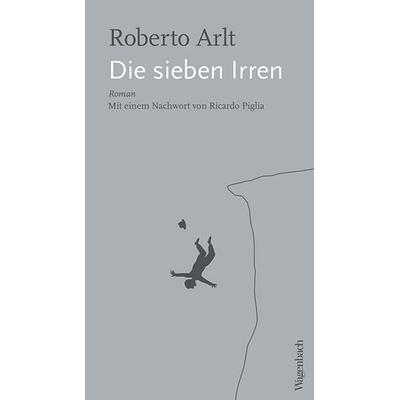 Die sieben Irren, Taschenbuch von Roberto Arlt, Wagenbach, K, 978-3-8031-3299-4