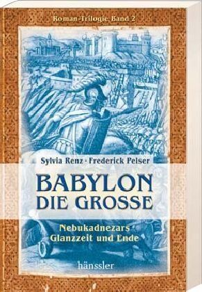 Sylvia Renz - Babylon die Grosse. Nebukadnezars Glanzzeit und Ende. Roman-Trilogie, Band 2 - Preis vom 09.10.2026 07:28:09 h