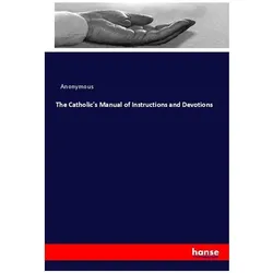 The Catholic's Manual of Instructions and Devotions, Sachbücher von Anonym