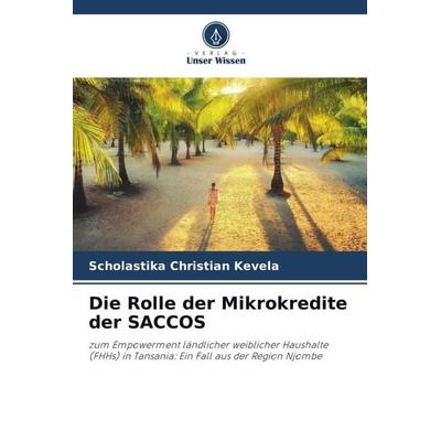 Die Rolle der Mikrokredite der SACCOS, Taschenbuch von Scholastika Christian Kevela, Verlag Unser Wissen, 978-620-5-28723-1