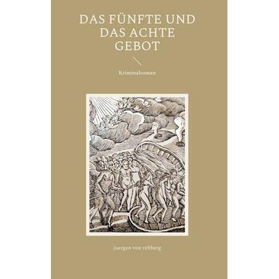 Das Fünfte und das Achte Gebot, Gebundene Ausgabe von Juergen Rehberg, BoD – Books on Demand, 978-3-7562-1321-4