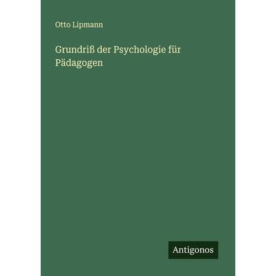 Grundriß der Psychologie für Pädagogen, Taschenbuch von Otto Lipmann, Antigonos Verlag, 978-3-563-40677-9