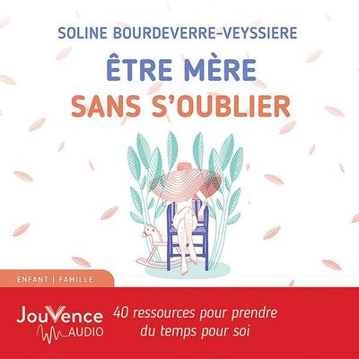 Être mère sans s'oublier - Soline Bourdeverre-Veyssiere, Audio, 9782889534845