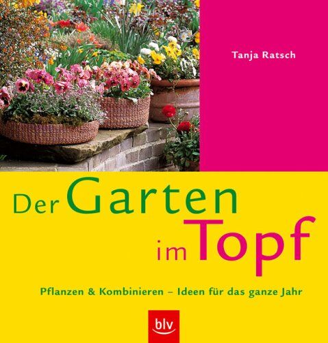 Tanja Ratsch - Der Garten im Topf. Pflanzen & Kombinieren - Ideen für das ganze Jahr - Preis vom 19.10.2026 19:33:35 h