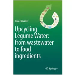Upcycling Legume Water: from wastewater to food ingredients, Fachbücher von Luca Serventi