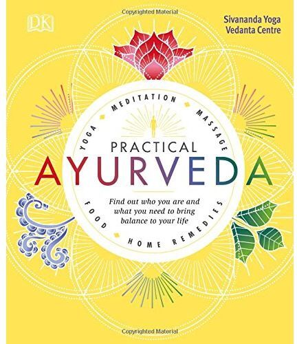 DK Practical Ayurveda – Find Out Who You Are and What You Need to Bring Balance to Your Life   Holistic Health & Ayurvedic Wellness Guide