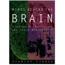 Minds Behind the Brain ( A history of the pioneers and their discoveries ), Sachbücher von Stanley Finger