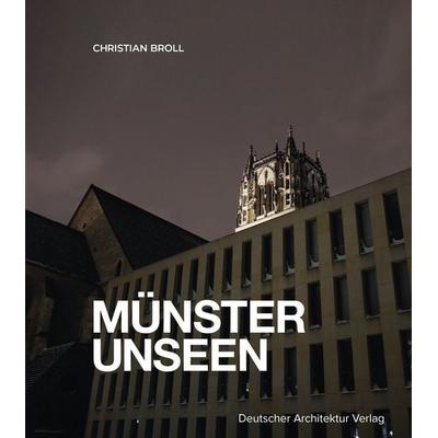 MÜNSTER UNSEEN, Gebundene Ausgabe von Broll Christian, Deutscher Architektur Verlag, 978-3-946154-93-8