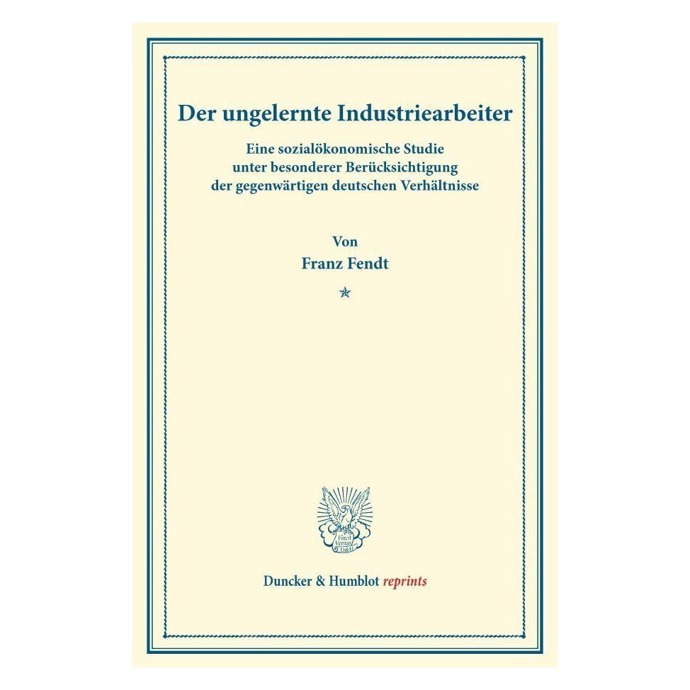 Duncker & Humblot Der ungelernte Industriearbeiter. (Deutsch, Softcover, Franz Fendt) (55554857)