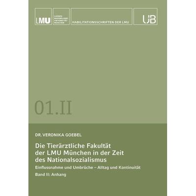 Die Tierärztliche Fakultät der LMU München in der Zeit des Nationalsozialismus. Band II: Anhang, Taschenbuch von Veronika Goebel, Buchschmiede,