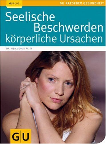 Sonja Reitz - Seelische Beschwerden - körperliche Ursachen: Wie der Körper die Seele krank machen kann. Ursachen erkennen und beseitigen. Mit vielen Checklisten und Tipps zur Selbsthilfe (GU Ratgeber Gesundheit) - Preis vom 09.10.2026 07:28:09 h