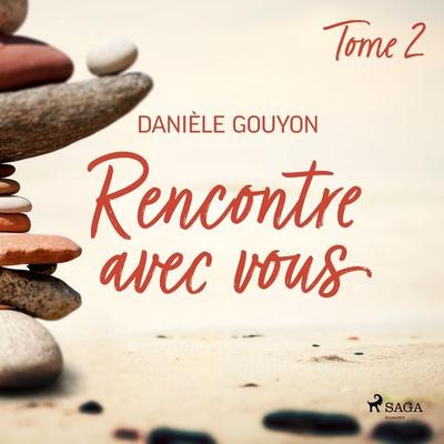 Rencontre avec vous : Tome 2 - Danièle Gouyon, Audio, 9788726581218