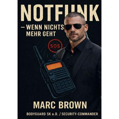 Krisenvorsorge Marc Brown / Notfunk - Wenn nichts mehr geht, Taschenbuch von Marc D. Brown, Epubli, 978-3-565-15985-7