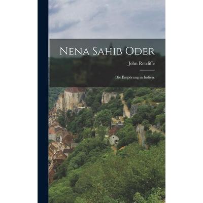 Nena Sahib oder, Gebundene Ausgabe von John Retcliffe, Hutson Street Press, 978-1-01-777330-9