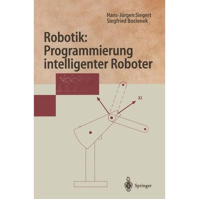 Robotik: Programmierung intelligenter Roboter, Taschenbuch von Hans-Jürgen Siegert,Siegfried Bocionek, Springer Berlin, 978-3-540-60665-9