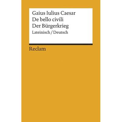 De bello civili / Der Bürgerkrieg, Taschenbuch von Caesar, Reclam, Philipp, 978-3-15-018567-4