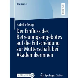 Der Einfluss des Betreuungsangebotes auf die Entscheidung zur Mutterschaft bei Akademikerinnen, Fachbücher von Isabella Georgi