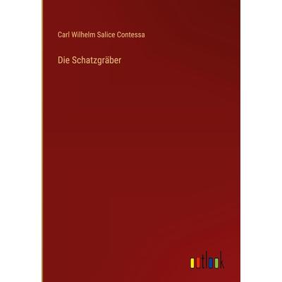Die Schatzgräber, Gebundene Ausgabe von Carl Wilhelm Salice Contessa, Outlook, 978-3-368-48149-0