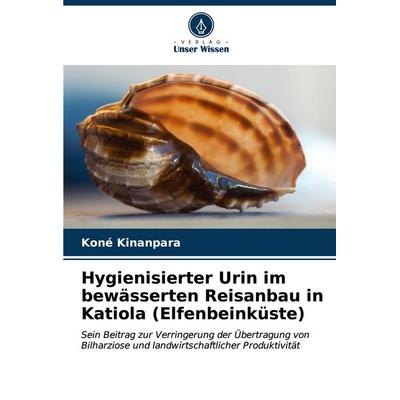 Hygienisierter Urin im bewässerten Reisanbau in Katiola (Elfenbeinküste), Taschenbuch von Koné Kinanpara, Verlag Unser Wissen, 978-620-6-63991-6