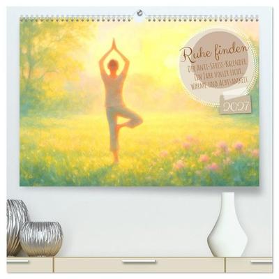 Ruhe finden - Der Anti-Stress-Kalender - Ein Jahr voller Wärme und Achtsamkeit (hochwertiger Premium Wandkalender 2027 DIN A2 quer), Kunstdruck in