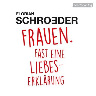Frauen. Fast eine Liebeserklärung - Florian Schroeder, Audio, 4064066970413