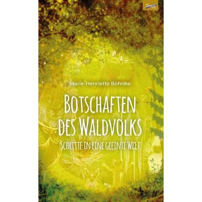 Botschaften des Waldvolks, Taschenbuch von Marie-Henriette Böhnke, Spirit Rainbow Verlag, 978-3-911109-02-4