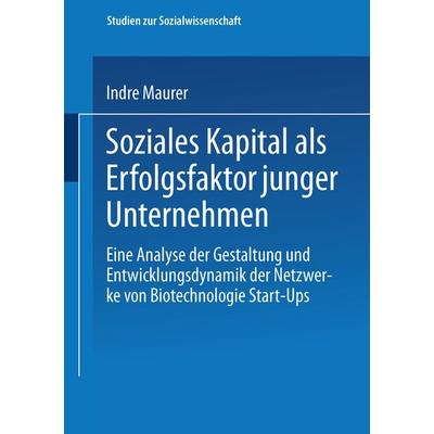 Soziales Kapital als Erfolgsfaktor junger Unternehmen, Taschenbuch von Indre Maurer, VS Verlag für Sozialwissenschaften, 978-3-531-14017-9