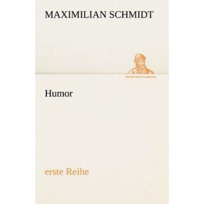 Humor (erste Reihe), Taschenbuch von Maximilian Schmidt, Tredition, 978-3-8472-3639-9