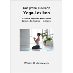 Das grosse illustrierte Yoga-Lexikon, Sachbücher von Wilfried Huchzermeyer