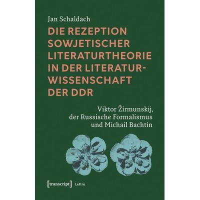 Die Rezeption sowjetischer Literaturtheorie in der Literaturwissenschaft der DDR, Taschenbuch von Jan Schaldach, Transcript, 978-3-8376-8402-5
