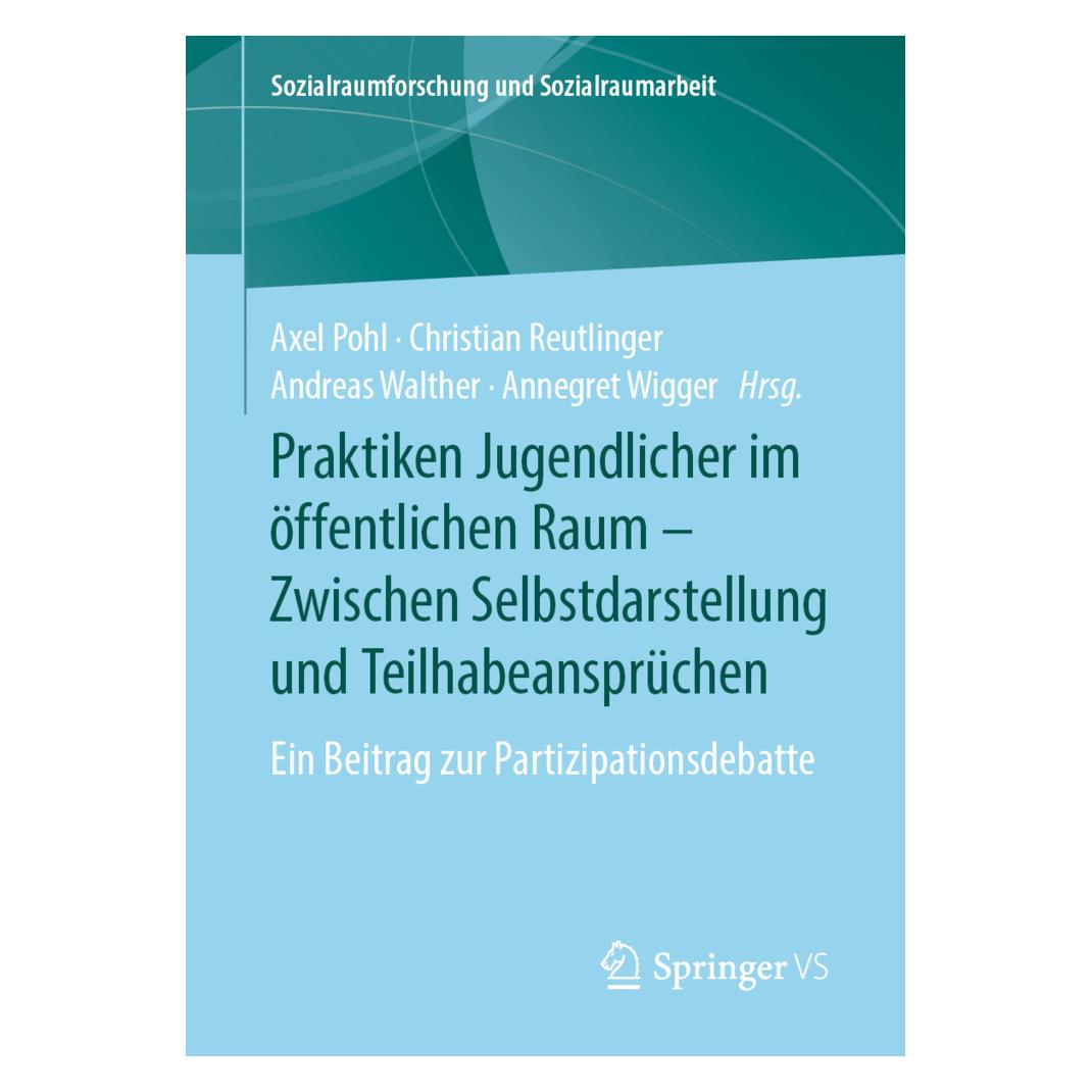 Springer Praktiken Jugendlicher im öffentlichen Raum - Zwischen Selbstdarstellung und Teilhabeansprüchen (Deutsch, Softcover, Andreas, Andreas Walther, Annegret Wigger, Axel Pohl, Christian Reutlinger) (56040681)