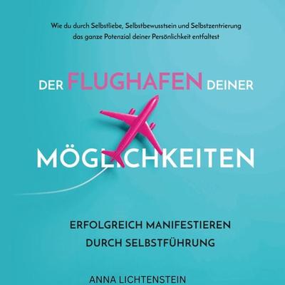 Der Flughafen deiner Möglichkeiten - Anna Lichtenstein, Audio, 9783989839847