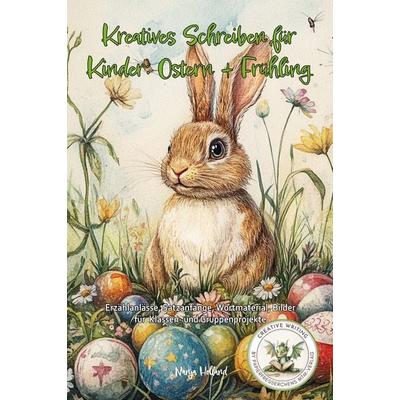 Kreatives Schreiben für Kinder: Ostern + Frühling, Taschenbuch von Nanja Holland, Papierfresserchens MTM-Verlag, 978-3-99051-368-2