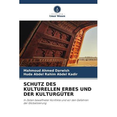 SCHUTZ DES KULTURELLEN ERBES UND DER KULTURGÜTER, Taschenbuch von Mahmoud Ahmed Darwish,Huda Abdel Rahim Abdel Kadir, Verlag Unser Wissen,