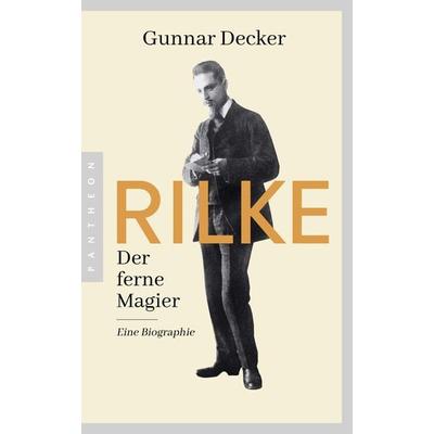 Rilke. Der ferne Magier, Taschenbuch von Gunnar Decker, Pantheon, 978-3-570-55512-5