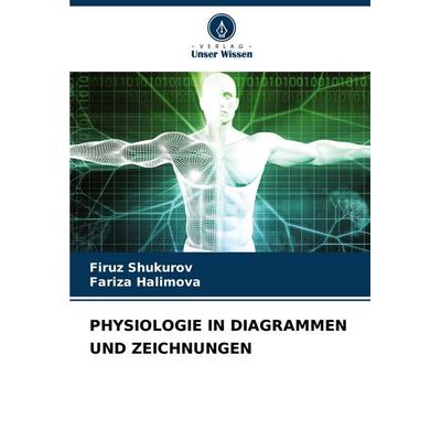 Physiologie in Diagrammen und Zeichnungen, Taschenbuch von Firuz Shukurov,Fariza Halimova, Verlag Unser Wissen, 978-620-7-62342-6