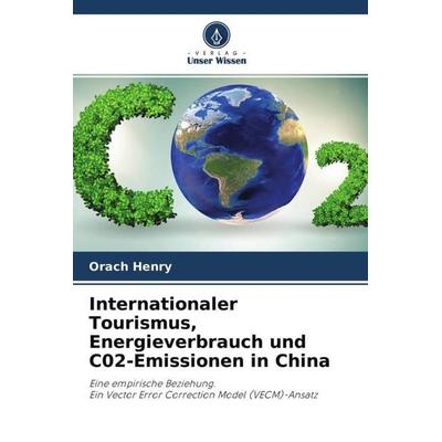 Internationaler Tourismus, Energieverbrauch und C02-Emissionen in China, Taschenbuch von Orach Henry, Verlag Unser Wissen, 978-620-4-55716-8