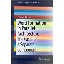 Word Formation in Parallel Architecture, Fachbücher von Pius ten Hacken