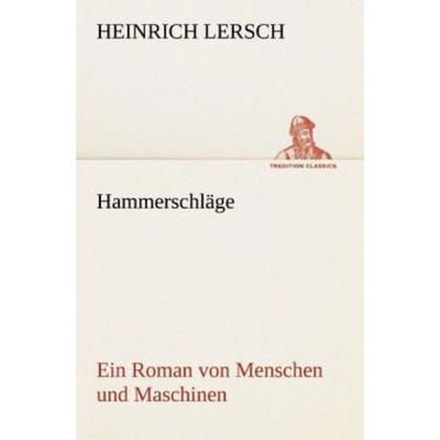 Hammerschläge, Taschenbuch von Heinrich Lersch, Tredition, 978-3-8424-0880-7